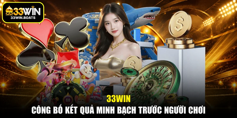 33WIN công bố kết quả minh bạch trước người chơi
