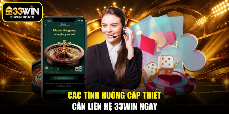 Các tình huống cấp thiết cần liên hệ 33WIN ngay