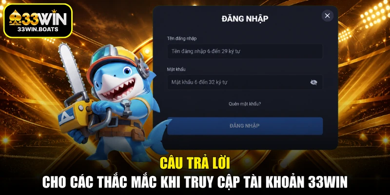 Câu trả lời cho các thắc mắc khi truy cập tài khoản 33WIN
