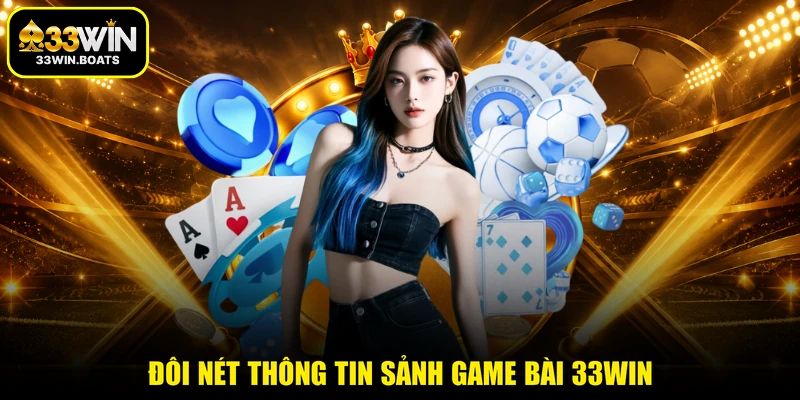 Đôi nét thông tin sảnh game bài 33WIN