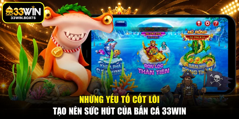 Những yếu tố cốt lõi tạo nên sức hút của bắn cá 33WIN