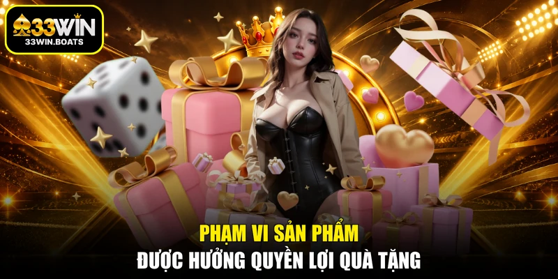 Phạm vi sản phẩm được hưởng quyền lợi quà tặng