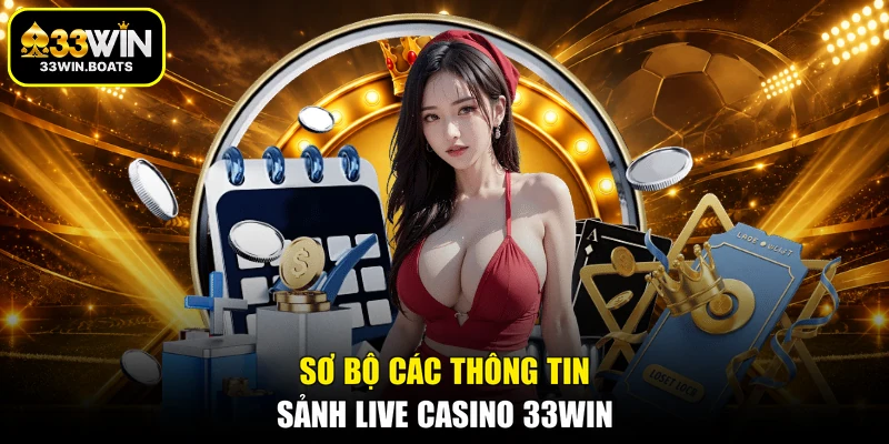 Sơ bộ các thông tin sảnh live casino 33WIN