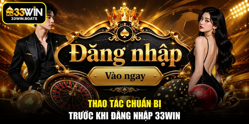 Thao tác chuẩn bị trước khi đăng nhập 33WIN
