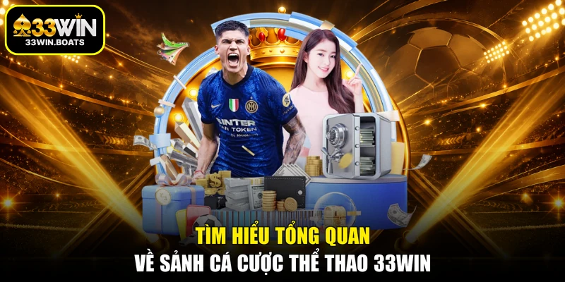 Tìm hiểu tổng quan về sảnh cá cược thể thao 33WIN