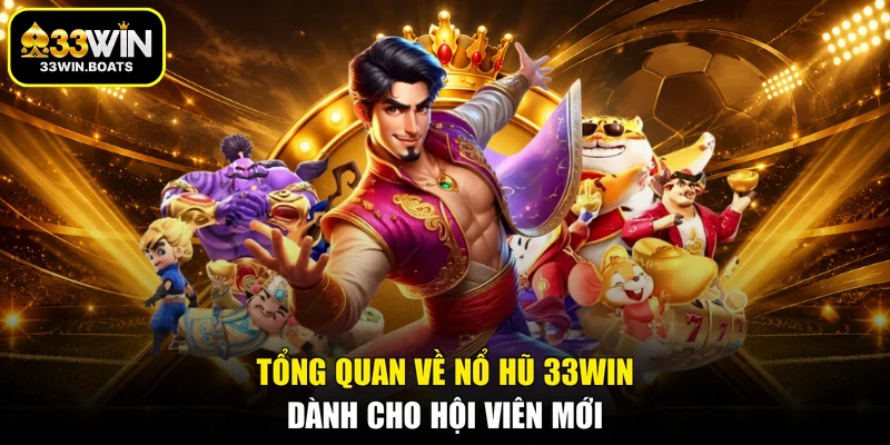 Tổng quan về nổ hũ 33WIN dành cho hội viên mới