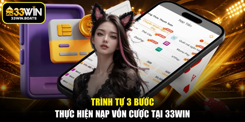 Trình tự 3 bước thực hiện nạp vốn cược tại 33WIN