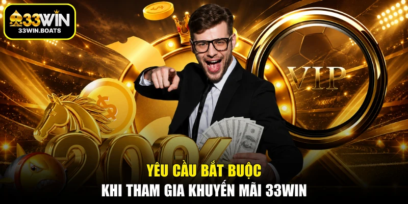 Yêu cầu bắt buộc khi tham gia khuyến mãi 33WIN